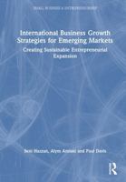 International Business Growth Strategies for Emerging Markets: Creating Sustainable Entrepreneurial Expansion 1041070284 Book Cover