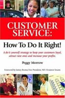 Customer Service: How to Do It Right! A Do-It-Yourself Strategy to Keep Your Customers Loyal, Attract New Ones and Increase Your Profits 0972396330 Book Cover