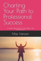 Charting Your Path to Professional Success: A Seven-Step Guide for Job Seekers and Entrepreneurs B0CKGS5V6R Book Cover