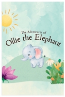 The Adventures of Ollie the Elephant: A Story of Friendship and Courage B0C2S6B5V5 Book Cover