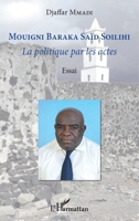 Mouigni Baraka Saïd Soilihi: La politique par les actes Essai Essai (French Edition) 2343248702 Book Cover