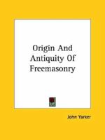 Origin And Antiquity Of Freemasonry 1425301991 Book Cover