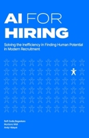 AI for Hiring: Solving the Inefficiency in Finding Human Potential in Modern Recruitment B0FR25DQDM Book Cover