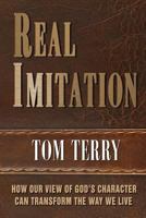 Real Imitation: How Imitating God's Character Can Transform Your Life 1496138716 Book Cover