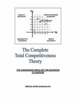 The Complete Total Competitiveness Theory: The Awakening Impulse for Business to Survive 160844600X Book Cover