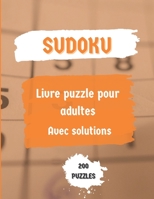 SUDOKU Livre puzzle pour adultes Avec solutions 200 PUZZLES: 200 Sudoku �nigme livre de puzzle Am�lioration De La m�moire Pour Adultes diff�rent niveaux facile � tr�s difficile B09SNSNP8V Book Cover