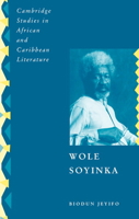 Wole Soyinka: Politics, Poetics, and Postcolonialism 0521110734 Book Cover