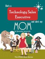 She's a Technology Sales Executive and She's My Mom: The Stem Mom Series 0999435019 Book Cover