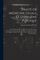 Traité De Médecine Légale Et D'hygiène Publique: Ou, De Police De Santé. Adapté Aux Codes De L'empire Français Et Aux Connaissances Actuelles. a ... De La Santé Publiq... 1021661597 Book Cover