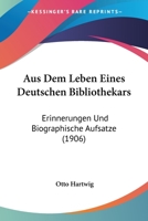 Aus Dem Leben Eines Deutschen Bibliothekars: Erinnerungen Und Biographische Aufsatze (1906) 1167658302 Book Cover
