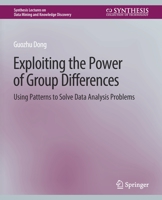 Exploiting the Power of Group Differences: Using Patterns to Solve Data Analysis Problems 3031007859 Book Cover