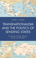 Transnationalism and the Politics of Sending States : The Cases of Italy, Mexico, Turkey, and Ecuador 1498582354 Book Cover