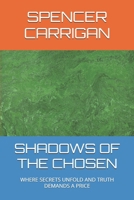 SHADOWS OF THE CHOSEN: WHERE SECRETS UNFOLD AND TRUTH DEMANDS A PRICE B0DQK6QB7R Book Cover