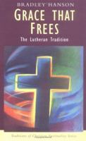Grace That Frees: The Lutheran Tradition 1570755701 Book Cover
