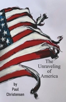 THE UNRAVELING OF AMERICA 8119228332 Book Cover