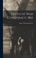Truth of war Conspiracy, 1861 B0BQKRK1KT Book Cover