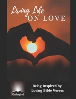 Living Life on Love - Being Inspired by Loving Bible Verses B0CB2FV2YM Book Cover