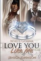 Who's Gonna Love You Like Me? 1539493156 Book Cover