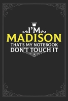 I'm Madison that's my notebook don't touch it: Lined notebook / Journal Gift, 121 pages Soft Cover, Matte finish / best gift for Madison 1651159300 Book Cover