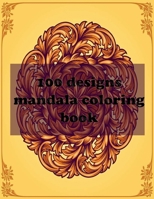 100 designs mandala coloring book: Stress Relieving Mandala Designs for Adults Relaxation 2021: Gifts for family and friends 100 Mandalas: Stress ... B0917WJZ15 Book Cover