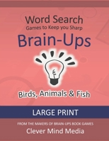 Brain-Ups Large Print Word Search: Games to Keep You Sharp: Birds, Animals & Fish B08JLHQHR2 Book Cover