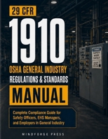 29 CFR 1910 OSHA General Industry Regulations & Standards Manual: Complete Compliance Guide for Safety Officers, EHS Managers, and Employers in General Industry B0HG7JKPTP Book Cover