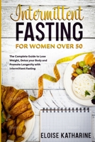 Intermittent Fasting for Women Over 50: the complete guide to lose weight, detox your body and promote longevity with intermittent fasting 1513670565 Book Cover
