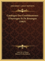 Catalogue Des Gentilshommes D'Auvergne Et de Rouergue & A(c)Lection Des Da(c)Puta(c)S 2011264022 Book Cover