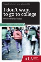 I Don't Want to Go to College: Other Paths to Success 1937589013 Book Cover