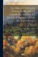 Les Bibliothéques Françoises De La Croix Du Maine Et De Du Verdier, Sieur De Vauprivas; Volume 3 1021686476 Book Cover