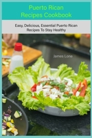 Puerto Rican Cookbook: Easy, Delicious, Essential Puerto Rican Recipes To Stay Healthy B0BV4BS8C9 Book Cover