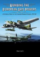 Bombing the European Axis Powers: A Historical Digest of the Combined Bomber Offensive 1939-1945 Part 2 of 2 1502820005 Book Cover
