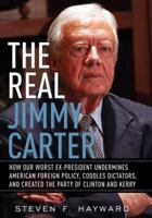 The Real Jimmy Carter: How Our Worst Ex-President Undermines American Foreign Policy, Coddles Dictators and Created the Party of Clinton and Kerry 0895260905 Book Cover