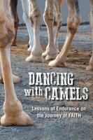 Dancing with Camels: Lessons of Endurance on the Journey of Faith 150498157X Book Cover
