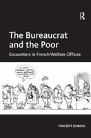 The Bureaucrat and the Poor: Encounters in French Welfare Offices 1138306525 Book Cover