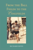 From the Ballfields to the Coalfields 1638812217 Book Cover
