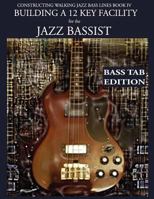 Constructing Walking Jazz Bass Lines Book IV - Building a 12 Key Facility for the Jazz Bassist: Book & MP3 Playalong Bass Tab Edition 1937187233 Book Cover