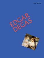 Works: Edgar Degas : The Essential Masterpieces 192350312X Book Cover