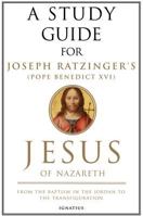 A Study Guide for Joseph Ratzinger's Jesus of Nazareth: From the Baptism in the Jordan to the Transfiguration 1586173189 Book Cover
