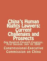 China's Human Rights Lawyers: Current Challenges and Prospects: One Hundred Eleventh Congress, First Session, July 10, 2009 1477584765 Book Cover