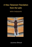 A New Testament Translation from the Latin - With Thoughts 1794705562 Book Cover