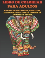 LIBRO DE COLOREAR PARA ADULTOS: MANDALAS RELAJANTES, CREATIVAS, ALIVIADORES DEL ESTRÉS, DISEÑOS DE ANIMALES Y FLORES B08TS9FJQ5 Book Cover