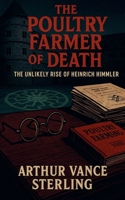 The Poultry Farmer of Death: The Unlikely Rise of Heinrich Himmler (The SS Inner Circle) B0GK5VZV8T Book Cover