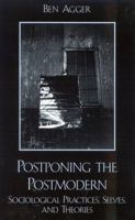 Postponing the Postmodern: Sociological Practices, Selves, and Theories 0742519201 Book Cover