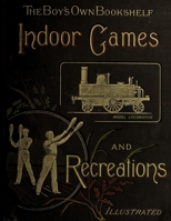 Indoor Games and Recreations: The Boy's Own Bookshelf B091F1BDGD Book Cover