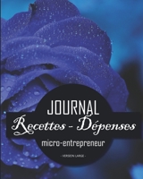 Journal Recettes - D�penses: Registre auto entrepreneur, livre de compte auto entrepreneur, chronologique - Conforme aux obligations comptables - 101 pages version large - 20,32cm x 25,4cm broch� - ph 1710205822 Book Cover