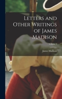 Letters and Other Writings of James Madison; Volume 3 1016731035 Book Cover