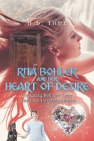 Rita Bohler and Her Heart of Desire: Featuring Bob and Larry The Time Traveling Stoners 1637845898 Book Cover