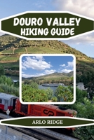 DOURO VALLEY HIKING GUIDE: Explore Portugal’s Terraced Vineyards, Scenic Trails & Historic River Towns - Updated Edition 2026 (Trek Beyond Borders Guides) B0GDYB7L4P Book Cover