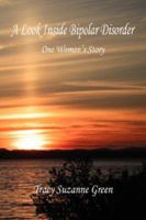 A Look Inside Bipolar Disorder - One Woman's Story 1598245112 Book Cover